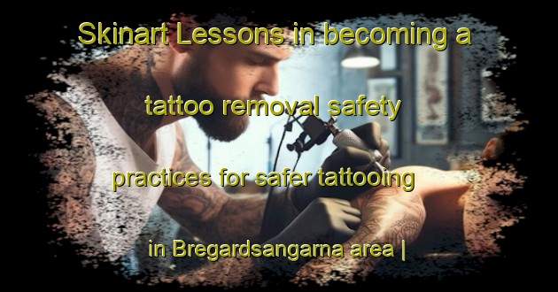 Skinart Lessons in becoming a tattoo removal safety practices for safer tattooing in Bregardsangarna area | RemovalTraining | RemovalClasses | SkinartTraining-Sweden